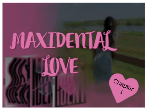 Maxidental Love Chapter 1
