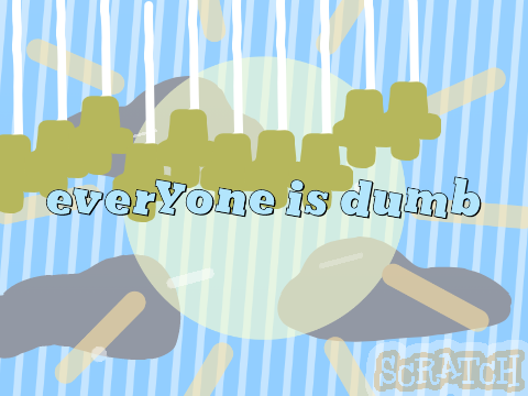 [ everyone is dumb . template ] remix