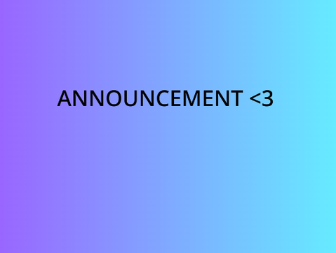 ~ANNOUNCEMENT~