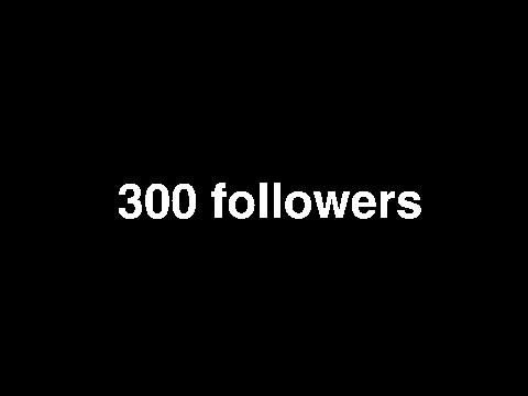 300 followers!!!