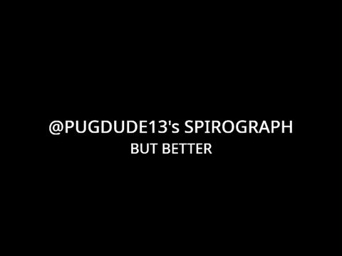 @PUGDUDE13's Spirograph... BUT BETTER