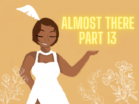 Part 13 Almost there 