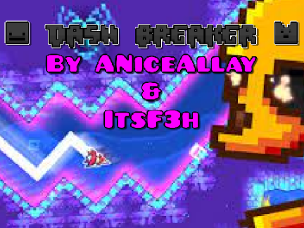 Dash Breaker - ANiceAllay & ItsF3h