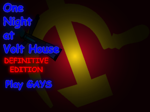-=Canceled=- One Night at Volt House Definitive Edition