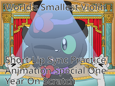 World's Smallest Violin || Short Lip Sync Practice Animation || Special One Year On Scratch