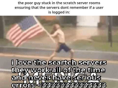 i love the scartch servers they work all of the time and never have serious errors <333333333333