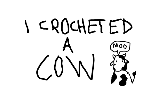 I CROCHETED A COW!!
