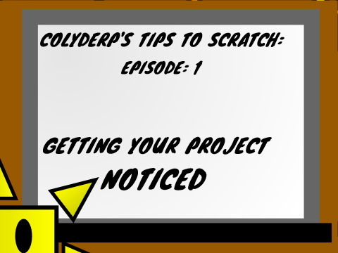 Colyderp's Tips To Scratch : Getting Your Projects Noticed! (Ep 1)