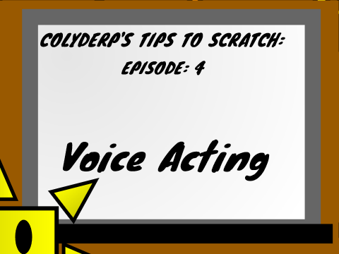 Colyderp's Tips To Scratch : Voice Acting! (Ep 4)