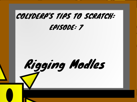 Colyderp's Tips To Scratch: Rigging A Model (Ep 7)
