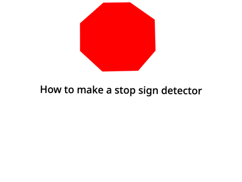 How to Make a Stop Sign Detector - a Tutorial