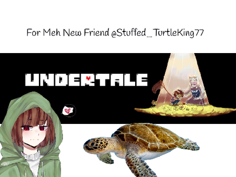 Dedicated to @Stuffed_TurtleKing77