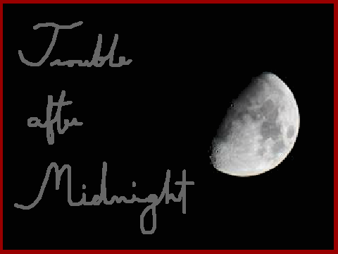 Trouble after Midnight (a short story)