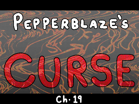 Pepperblaze's Curse ~ Ch. 19