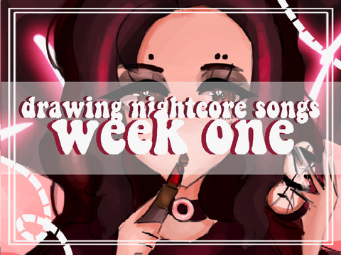 drawing nightcore songs: 'you're so creepy' / week one