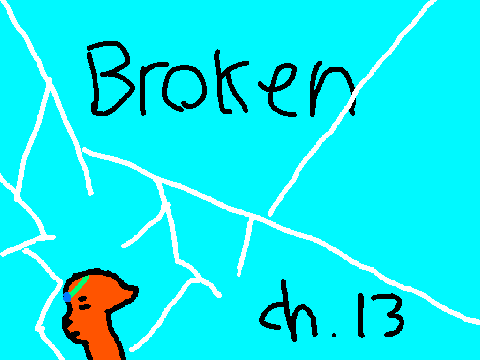 Broken ch. 13