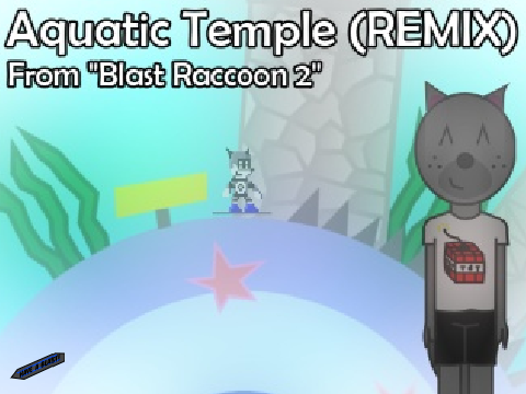 Blast Raccoon 2 - Aquatic Temple REMIX