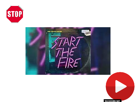 Start the Fire - Yes Yes No Maybe