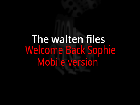 The walten files: Welcome Back Sophie V1.3 MOBILE