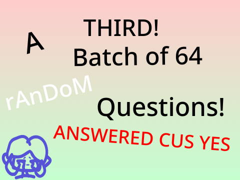 Answering these questions bc I have nothing to do with my life part 3