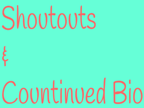 Shoutouts and continued Bio