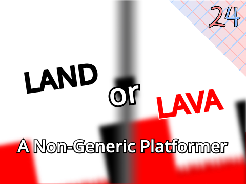Land or Lava - A Non-Generic Platformer v1.0