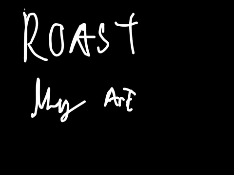 Roast my art pls