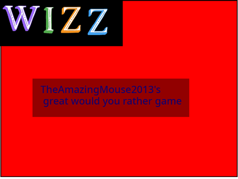WIZZ: Would you rather!  1:]