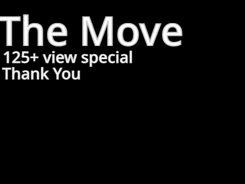 The Move. A Movie for 125+ views on Stupid TD.