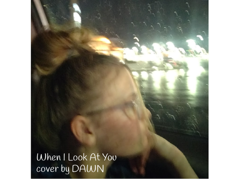When I Look At You cover by DAWN