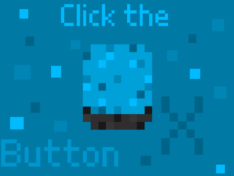 Click the Button X BETA (Will Never Finish)