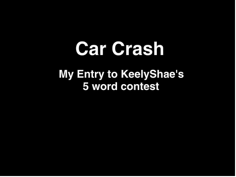 Car Crash - KeelyShae's 5 Word Contest