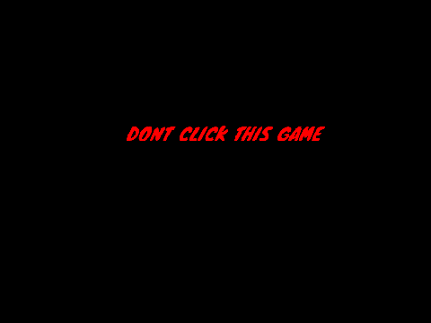 DONT CLICK THIS GAME
