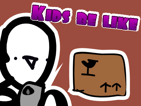 kids be like
