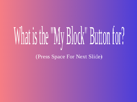 What is the "My Block" Button for?