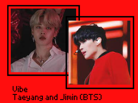 Vibe - By: Taeyang and Jimin 