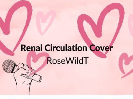 Renai Circulation Cover by: RoseWildT