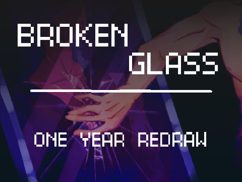 ONE YEAR REDRAW ✧ BROKEN GLASS