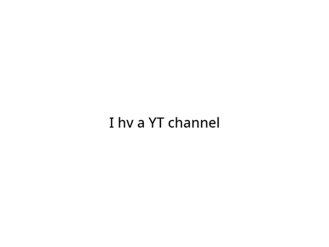 I hv a YT channel