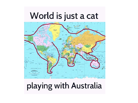World is just a cat playing with Australia