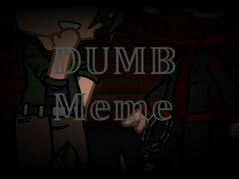 DUMB || MEME || COLLAB
