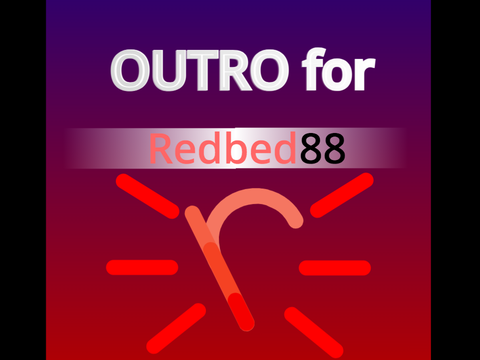 Outro for redbed88-- (ENTRY)