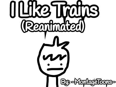 I Like Trains (Reanimated) #All#Animations#Art#Games#Music#Stories#Tutorials#Trending