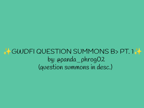 gwdfi question summons B> pt. 1