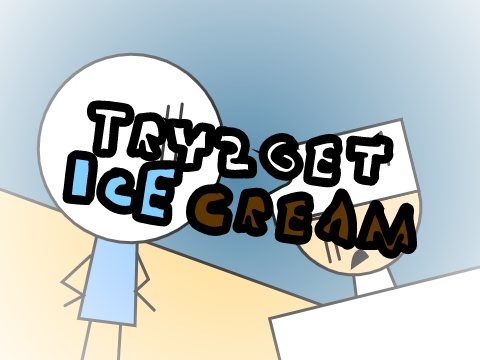 Try" 2" Get Ice cream