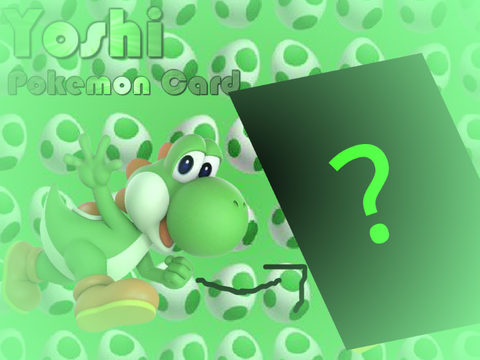 Yoshi Pokémon Card - Requested by @fuzzyyak
