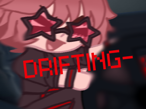 Drifting-   ||kinda og concept||