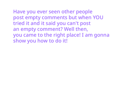 How To Post An Empty Comment!