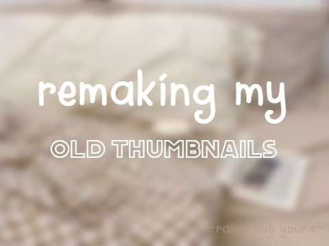 remaking my old thumbnails