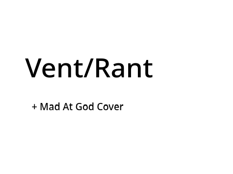 Vent/rant + cover